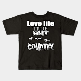 Love Life True But Not More Then Country Kids T-Shirt